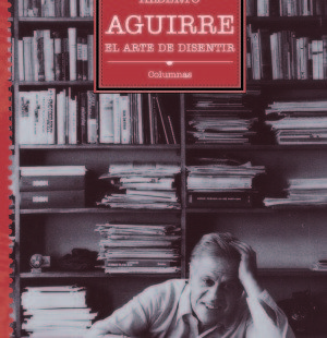 Alberto Aguirre. El arte de disentir. –Columnas–