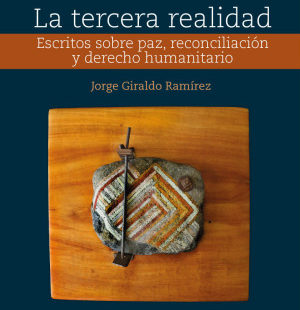 La tercera realidad. Escritos sobre paz, reconciliación y derecho humanitario