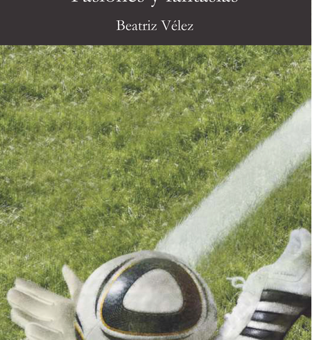 Fútbol desde la tribuna. Pasiones y fantasías