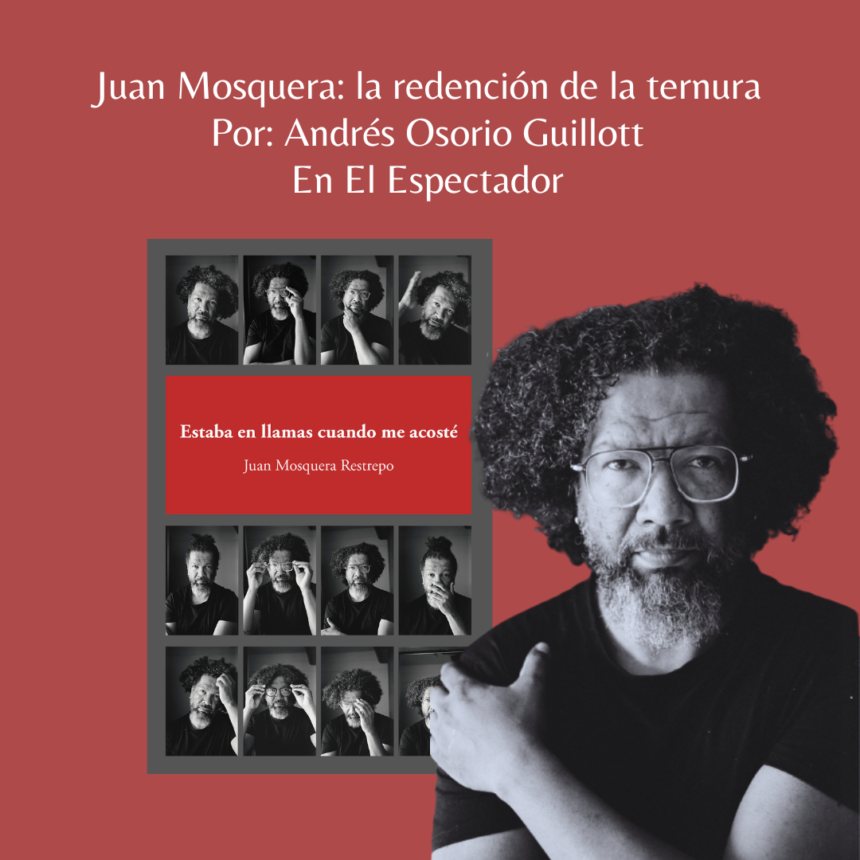 Juan Mosquera: la redención de la ternura