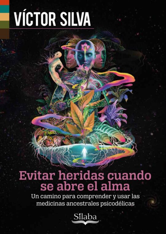 Evitar heridas cuando se abre el alma. Un camino para la comprensión y uso de las medicinas ancestrales psicodélicas